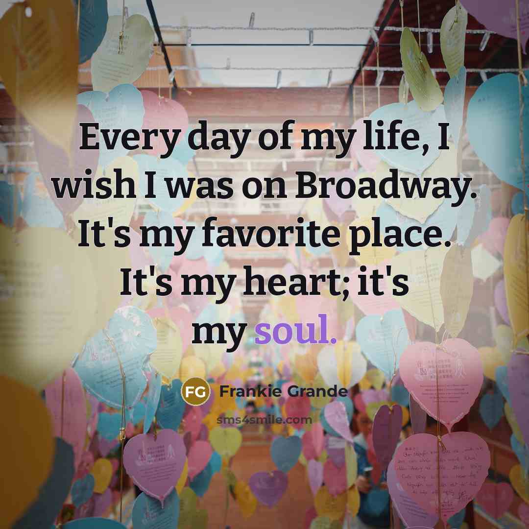 “Every day of my life, I wish I was on…” quote by Frankie Grande