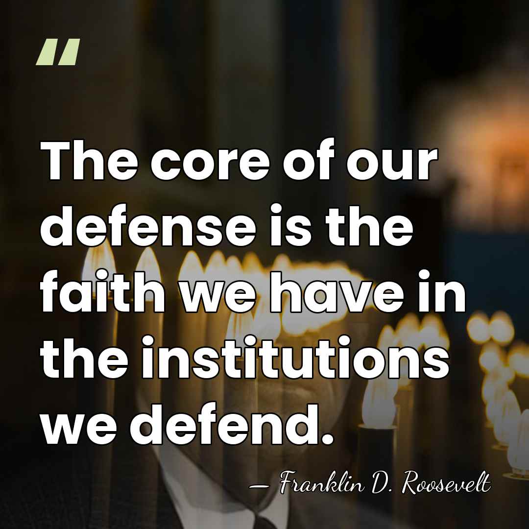 The core of our defense is the faith we have in the&hellip; - Franklin D. Roosevelt