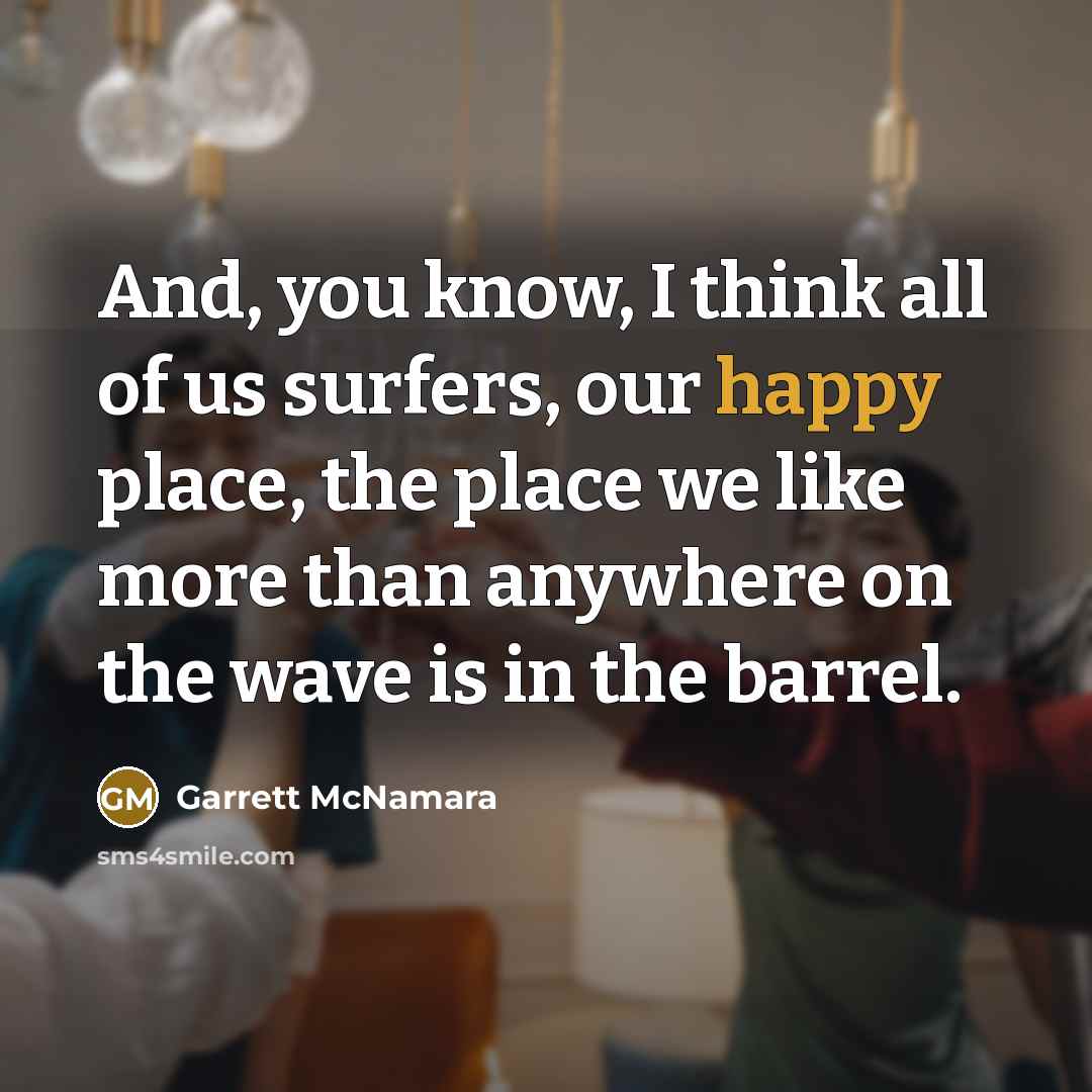 “And, you know, I think all of us surfers, our…” quote by Garrett McNamara