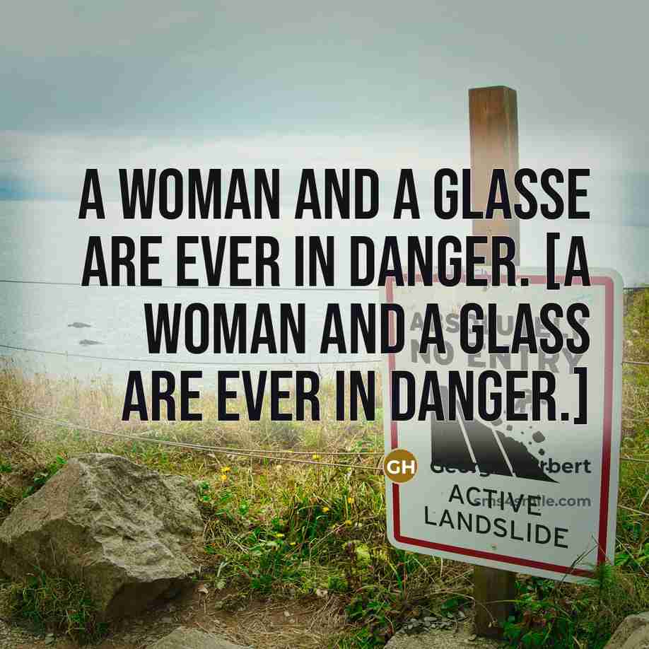 “A woman and a glasse are ever in danger. [A…” quote by George Herbert
