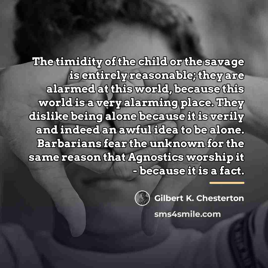 “The timidity of the child or the savage is entirely…” quote by Gilbert K. Chesterton