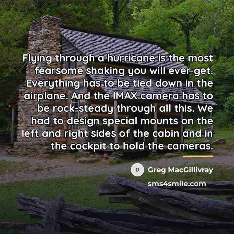 “Flying through a hurricane is the most fearsome shaking you…” quote by Greg MacGillivray