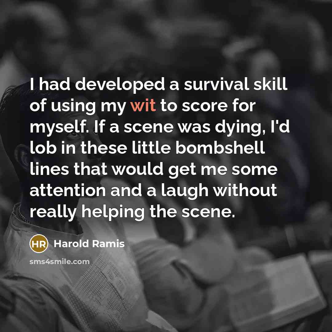 “I had developed a survival skill of using my wit…” quote by Harold Ramis