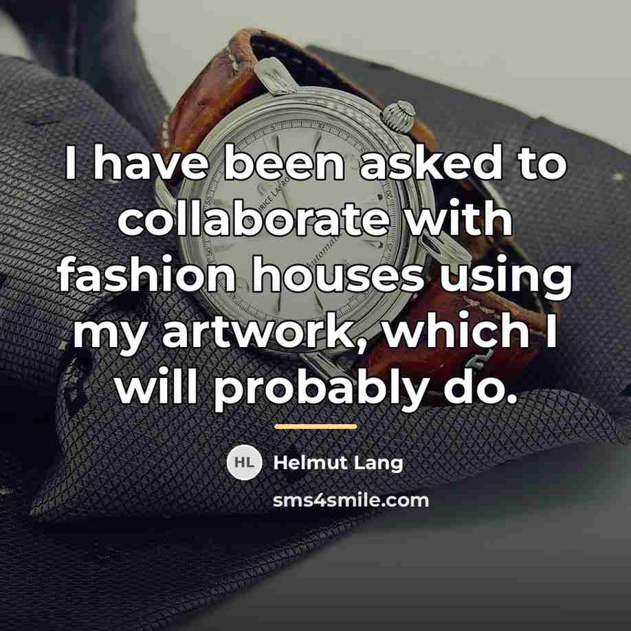 “I have been asked to collaborate with fashion houses using…” quote by Helmut Lang