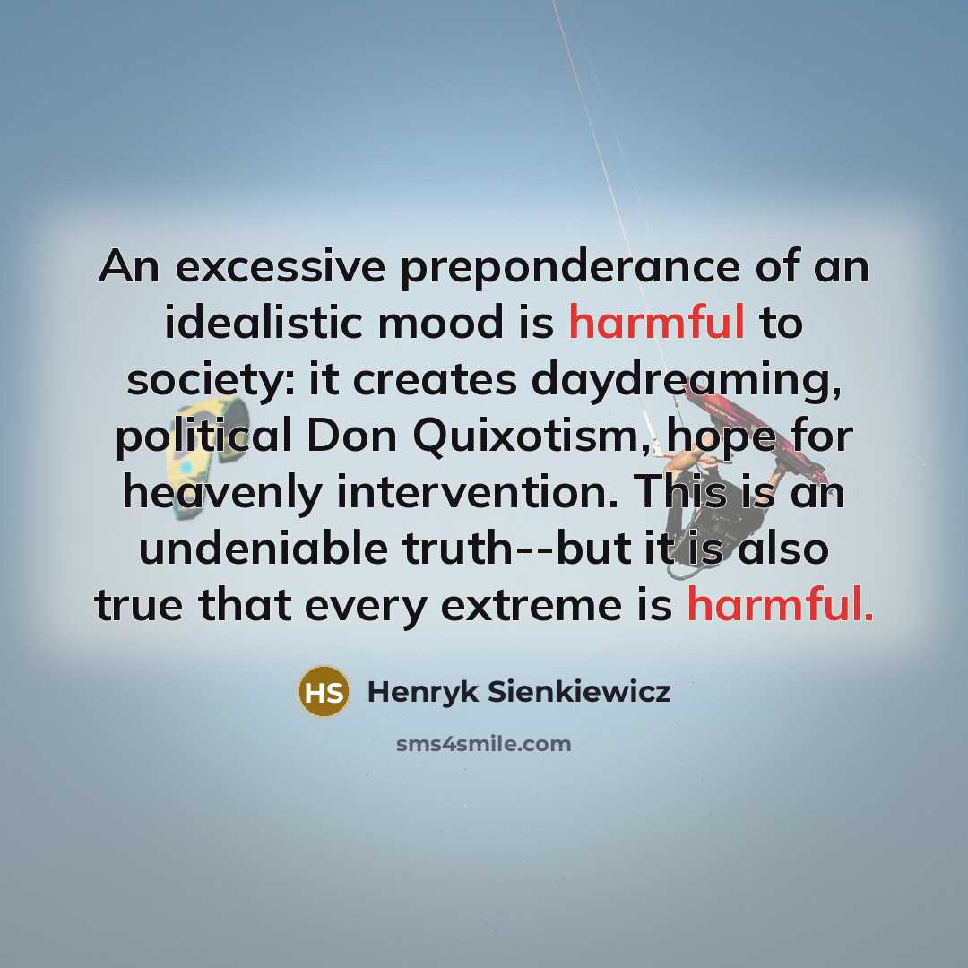 “An excessive preponderance of an idealistic mood is harmful to…” quote by Henryk Sienkiewicz