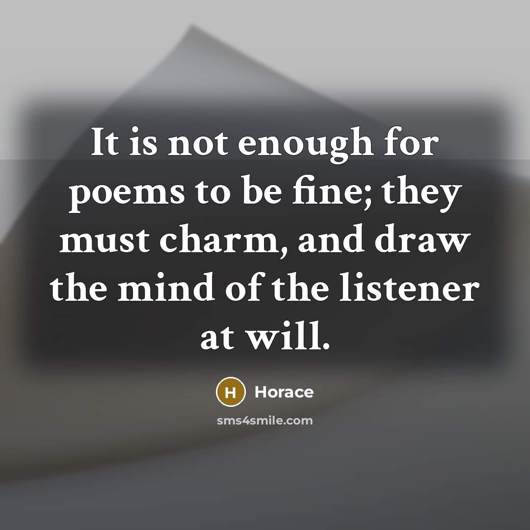 “It is not enough for poems to be fine; they…” quote by Horace