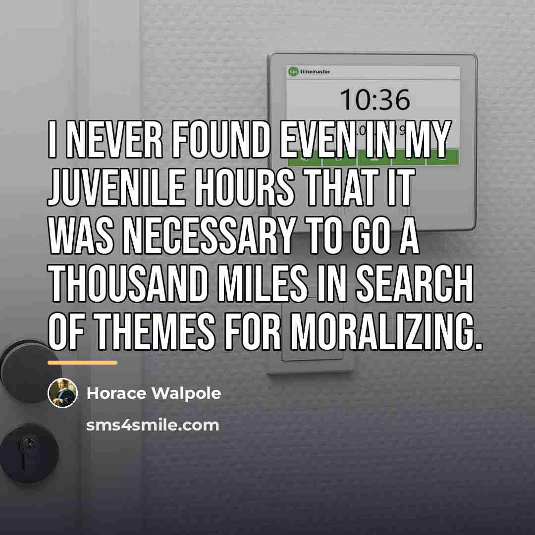 “I never found even in my juvenile hours that it…” quote by Horace Walpole