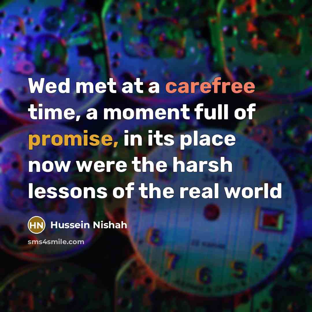 “Wed met at a carefree time, a moment full of…” quote by Hussein Nishah
