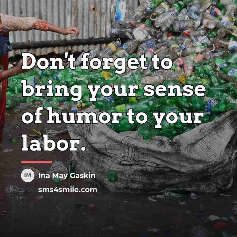 “Don't forget to bring your sense of humor to your…” quote by Ina May Gaskin