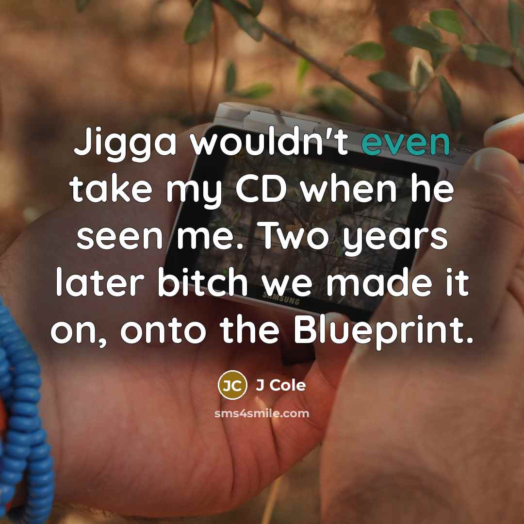 “Jigga wouldn't even take my CD when he seen me.…” quote by J Cole