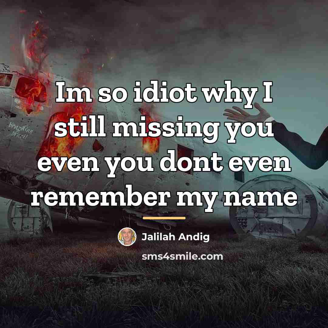 “Im so idiot why I still missing you even you…” quote by Jalilah Andig