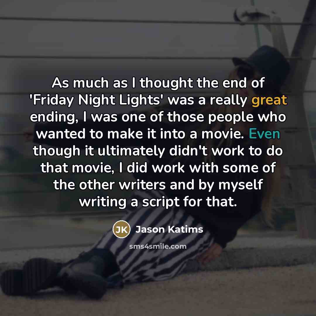 “As much as I thought the end of 'Friday Night…” quote by Jason Katims