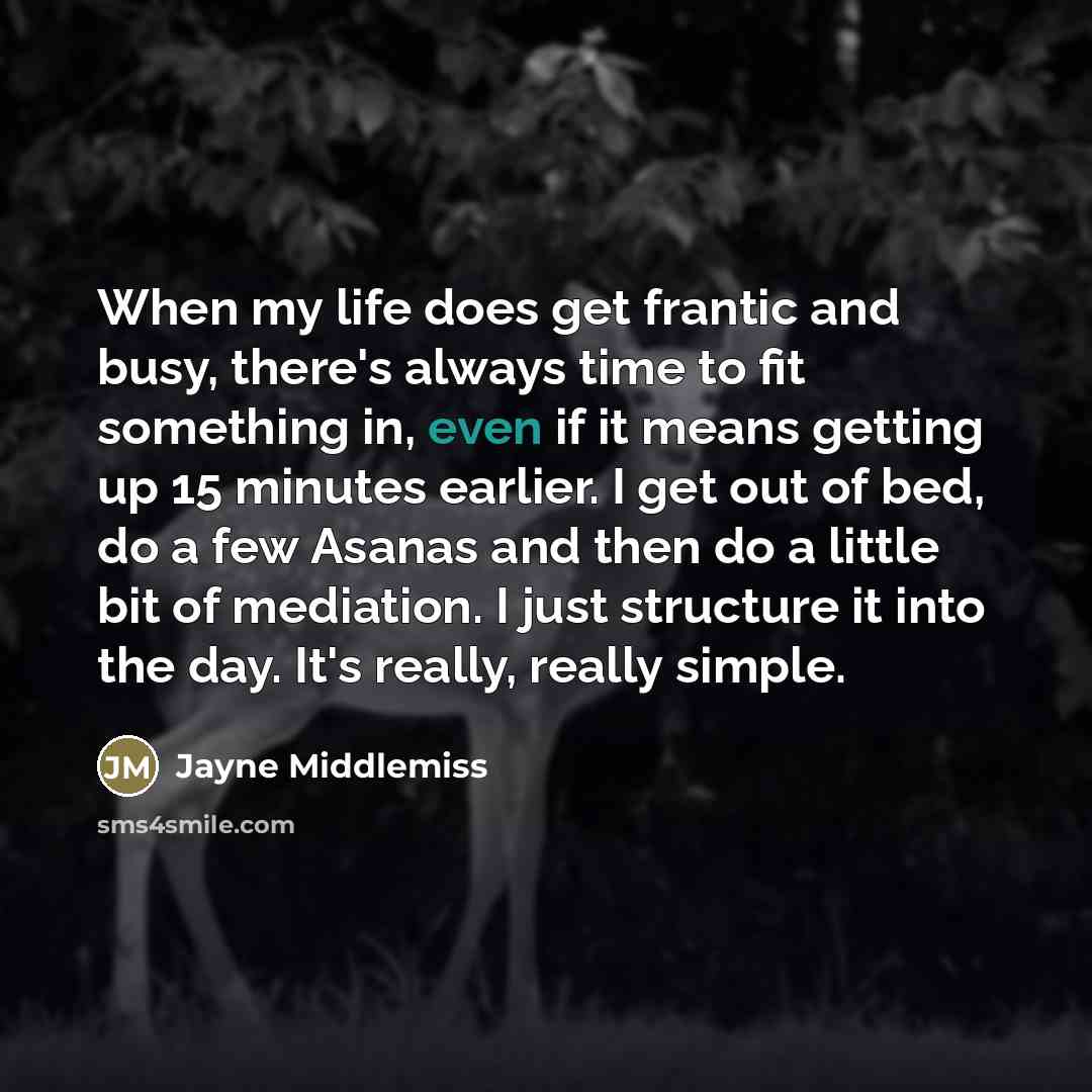 “When my life does get frantic and busy, there's always…” quote by Jayne Middlemiss