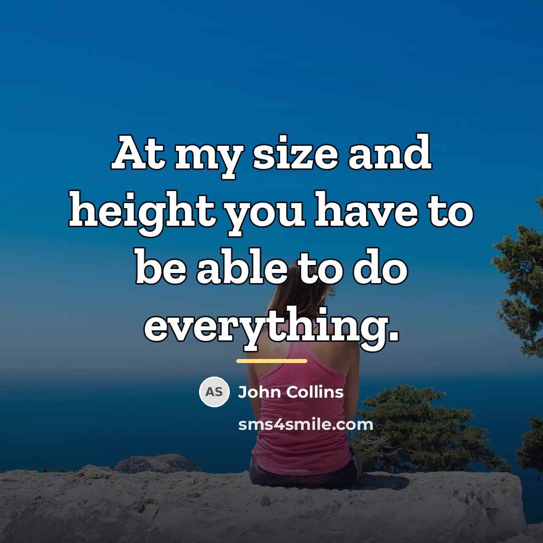 “At my size and height you have to be able…” quote by John Collins