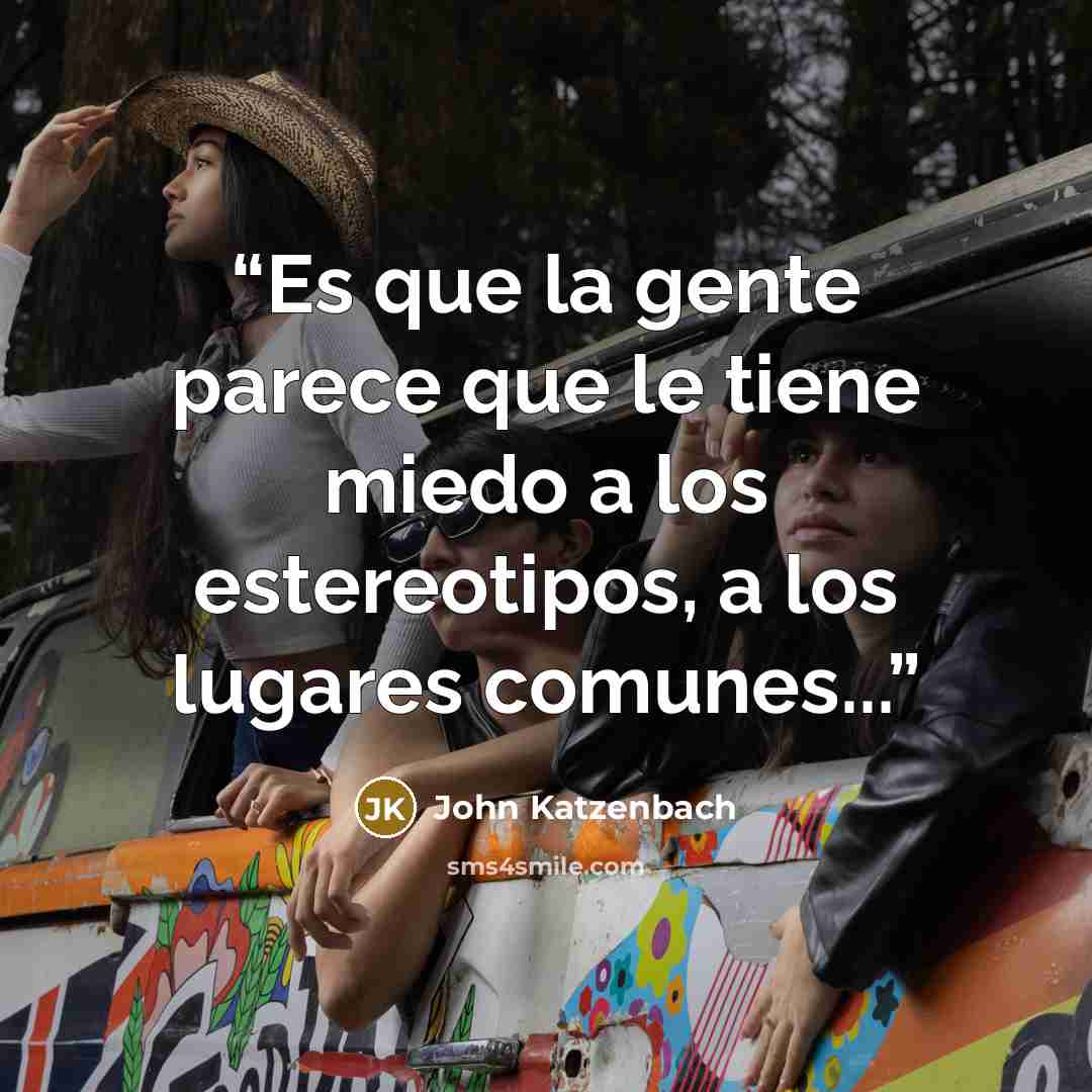 “Es que la gente parece que le tiene miedo a los estereotipos, a los lugares comunes...” quote by John Katzenbach