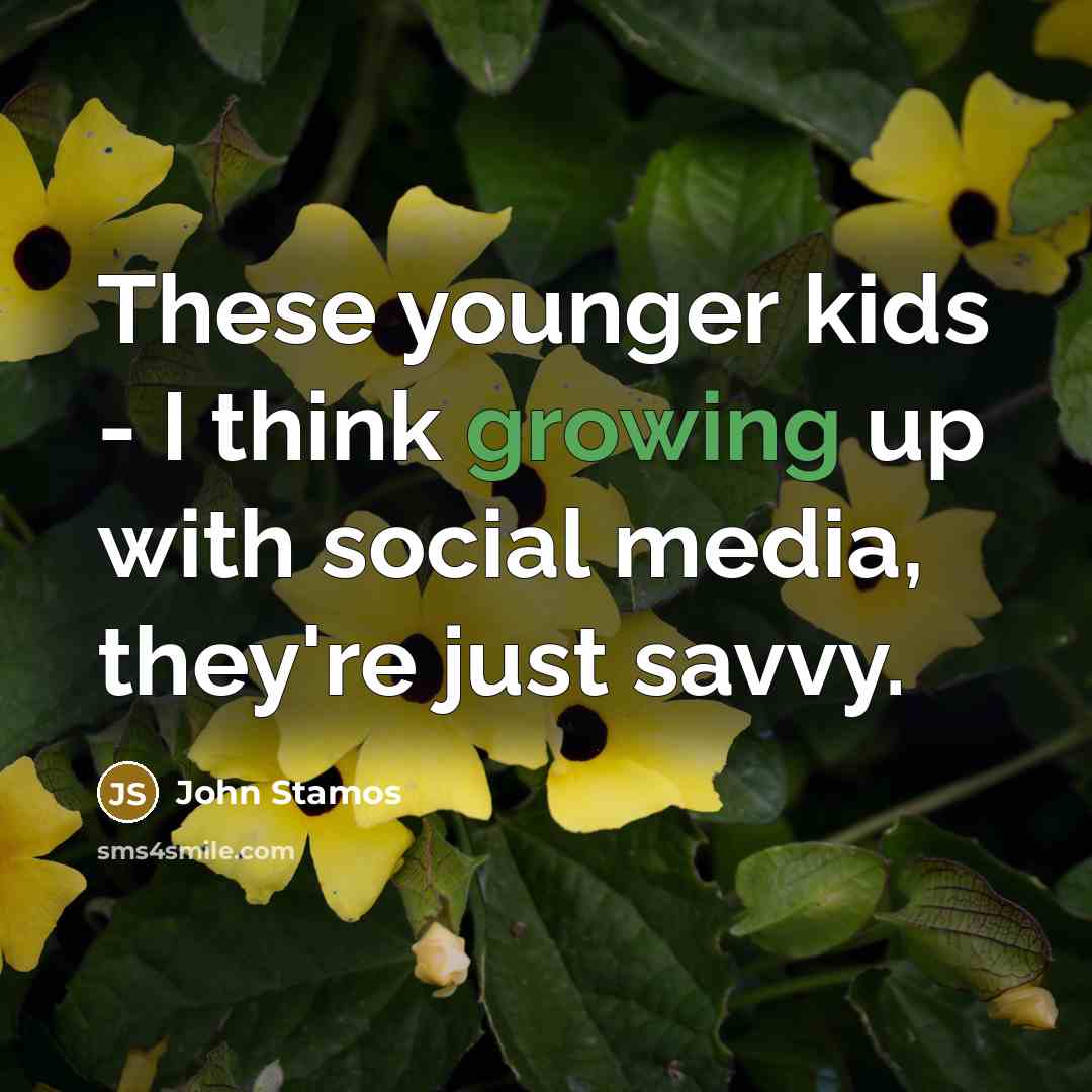 “These younger kids - I think growing up with social…” quote by John Stamos
