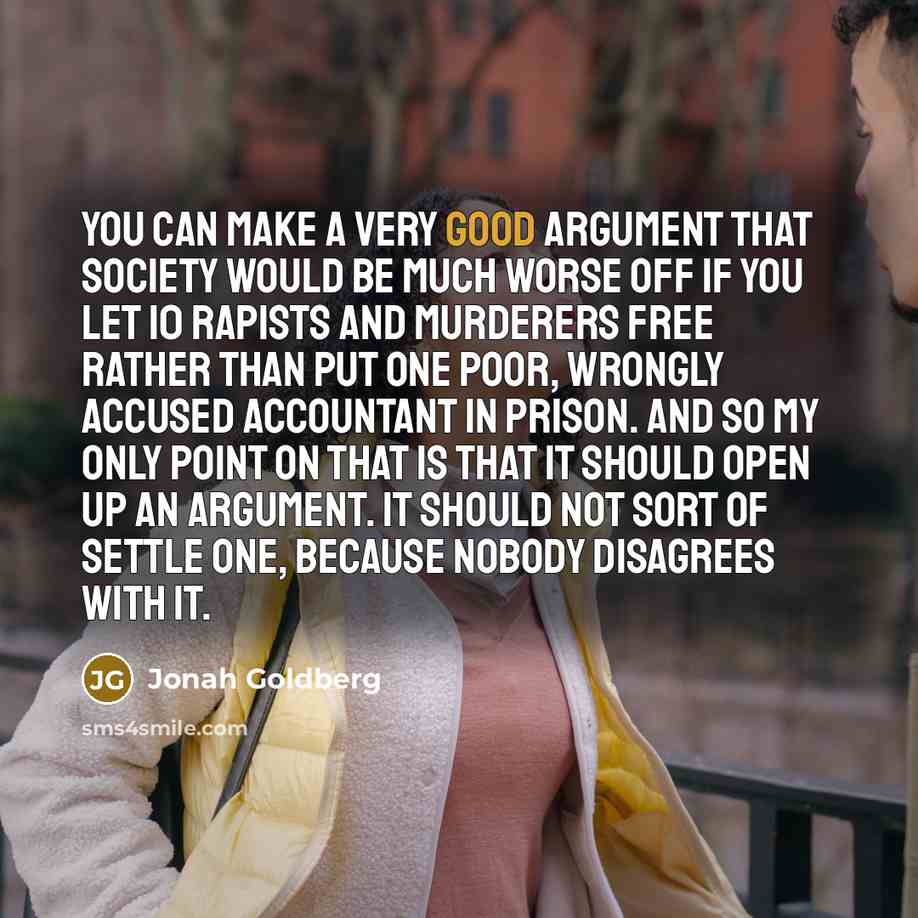 “You can make a very good argument that society would…” quote by Jonah Goldberg