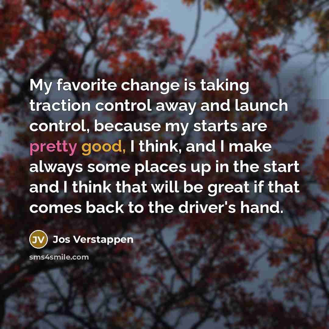 “My favorite change is taking traction control away and launch…” quote by Jos Verstappen