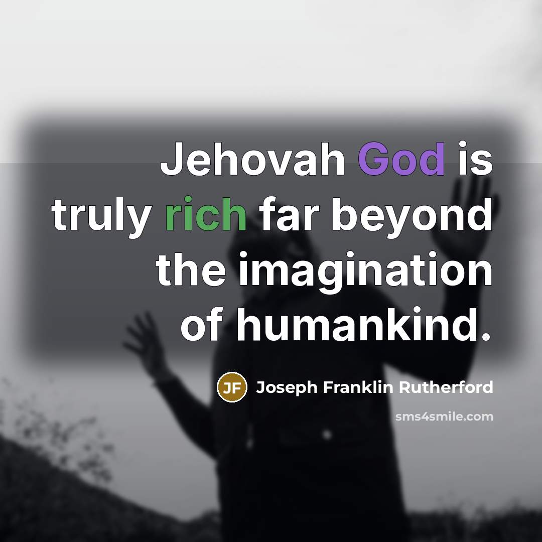 “Jehovah God is truly rich far beyond the imagination of…” quote by Joseph Franklin Rutherford