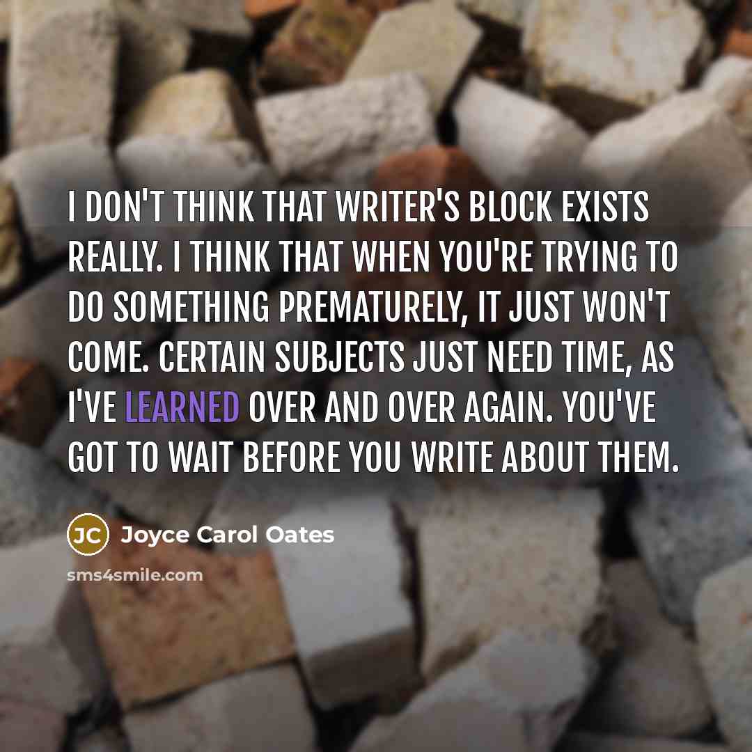 “I don't think that writer's block exists really. I think…” quote by Joyce Carol Oates