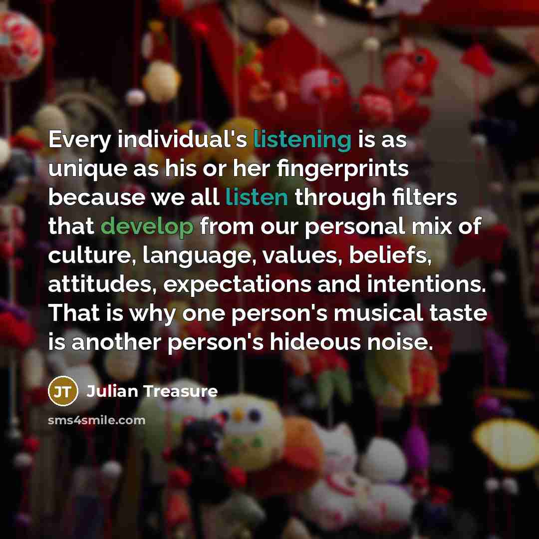 “Every individual's listening is as unique as his or her…” quote by Julian Treasure