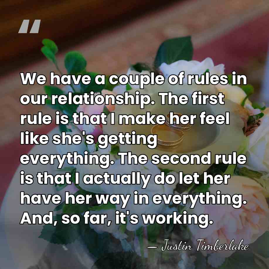 We have a couple of rules in our relationship. The first rule&hellip; - Justin Timberlake