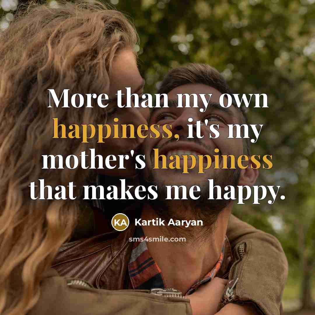 “More than my own happiness, it's my mother's happiness that…” quote by Kartik Aaryan