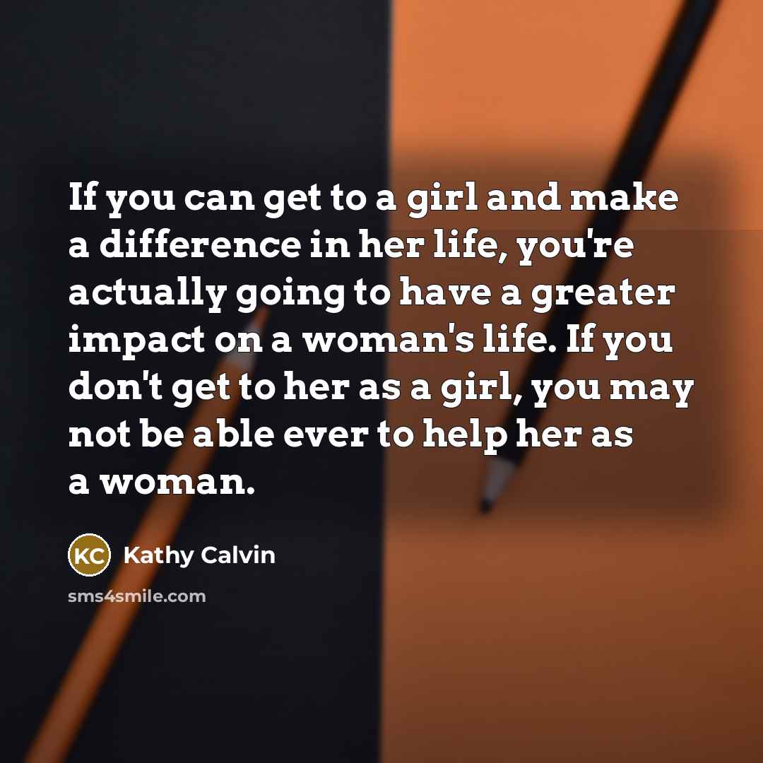 “If you can get to a girl and make a…” quote by Kathy Calvin