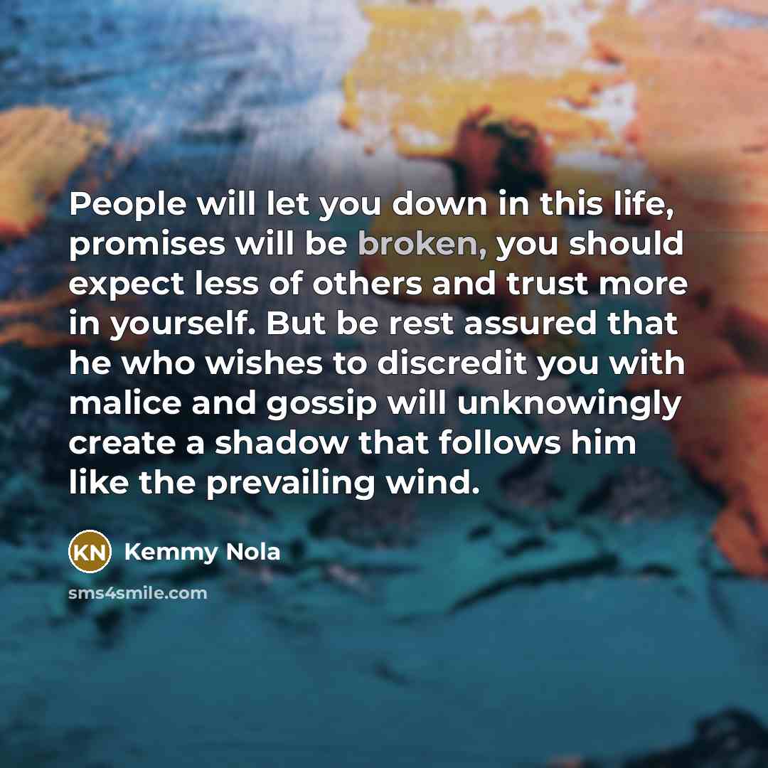 “People will let you down in this life, promises will…” quote by Kemmy Nola