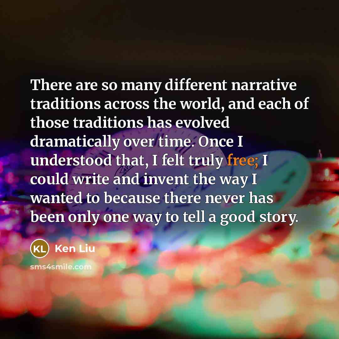 “There are so many different narrative traditions across the world,…” quote by Ken Liu