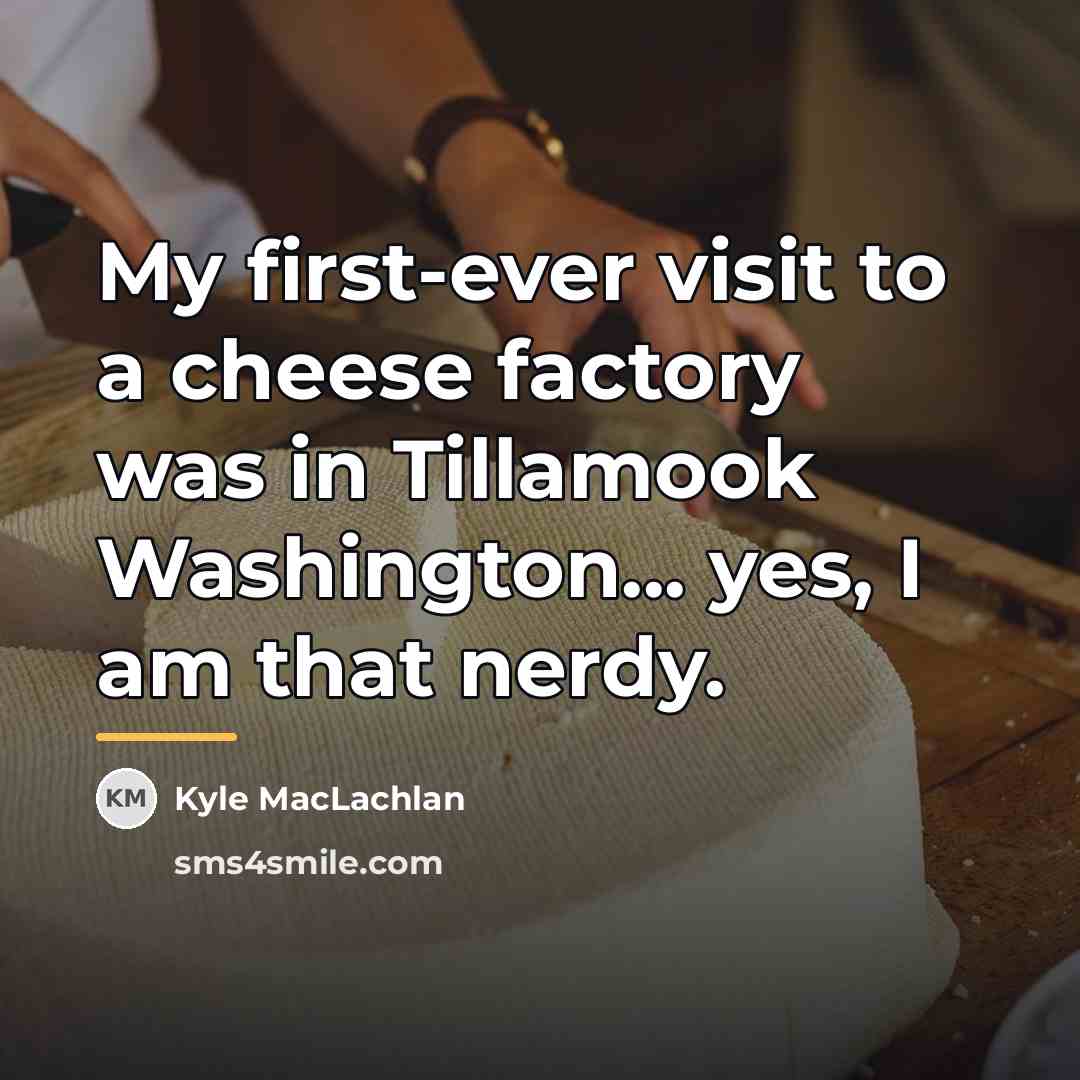 “My first-ever visit to a cheese factory was in Tillamook…” quote by Kyle MacLachlan