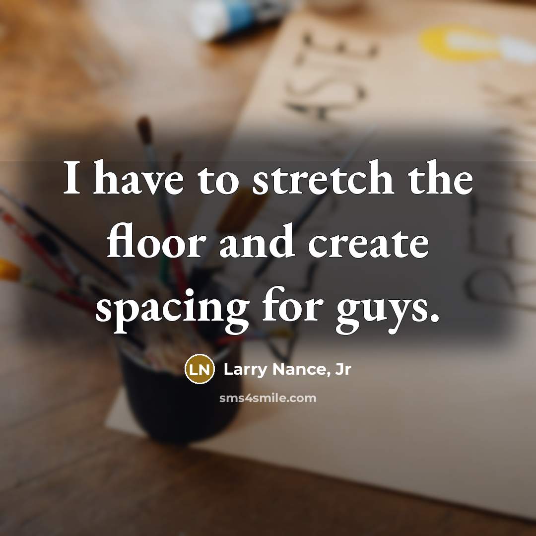 “I have to stretch the floor and create spacing for…” quote by Larry Nance, Jr