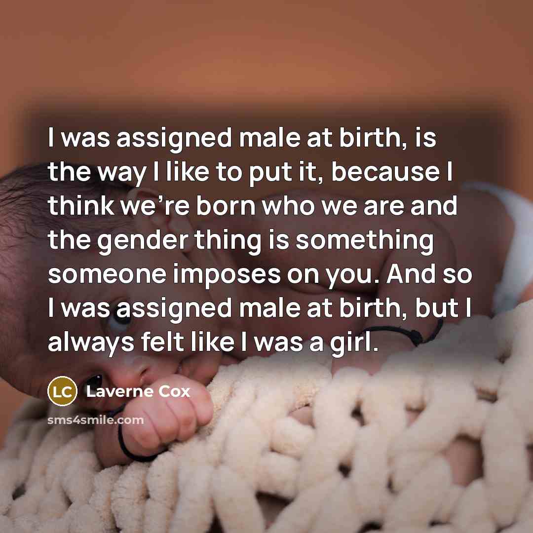 “I was assigned male at birth, is the way I…” quote by Laverne Cox