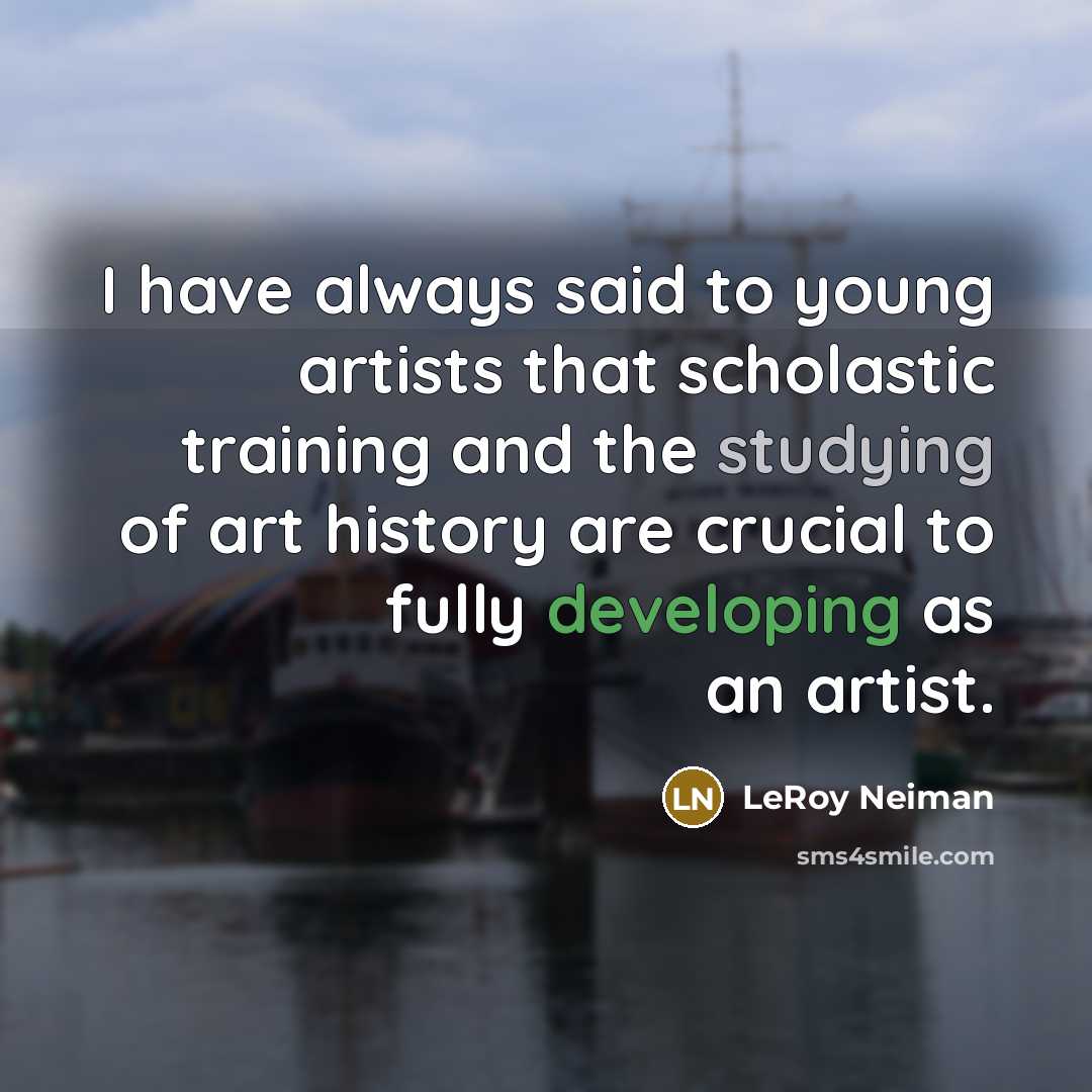 “I have always said to young artists that scholastic training…” quote by LeRoy Neiman