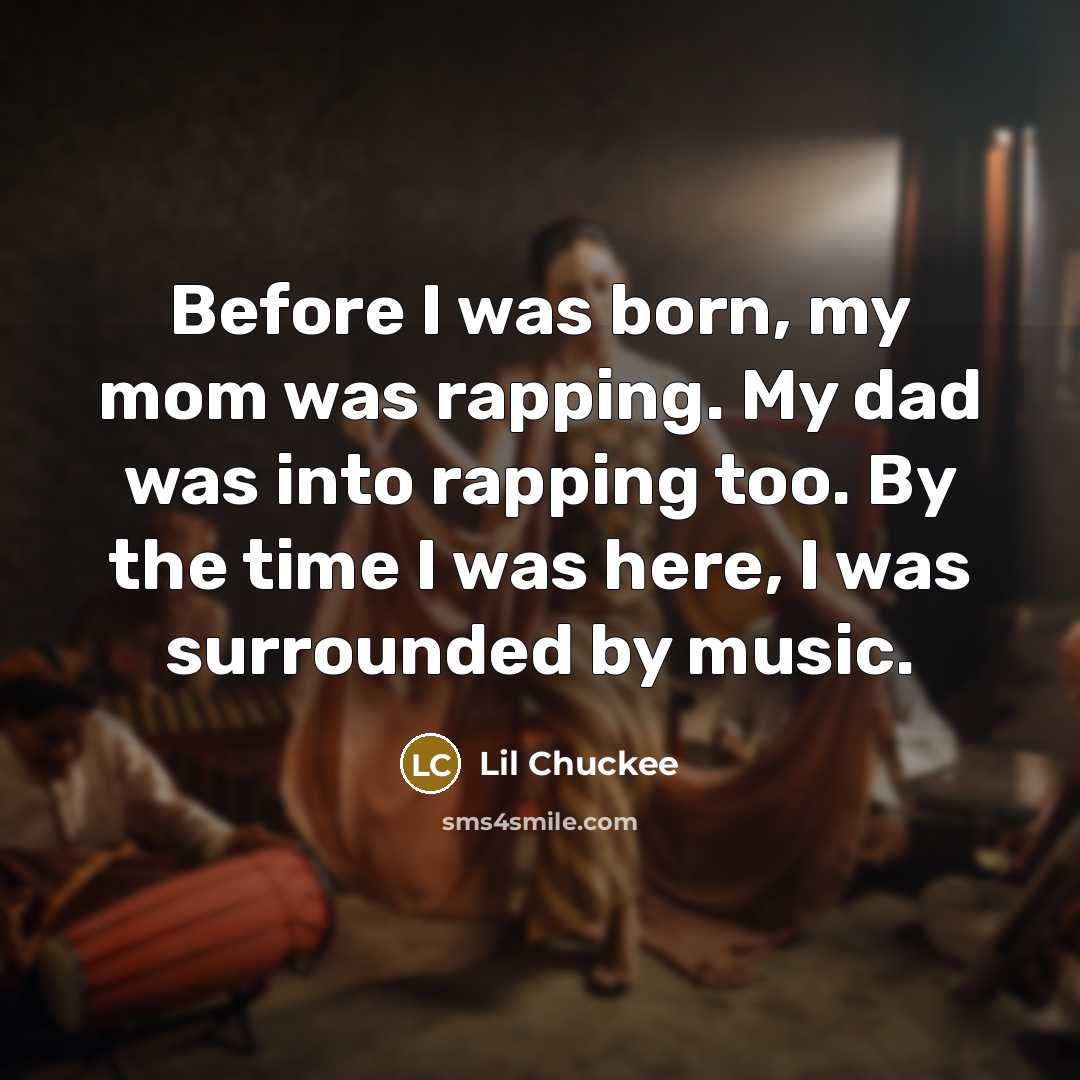 “Before I was born, my mom was rapping. My dad…” quote by Lil Chuckee