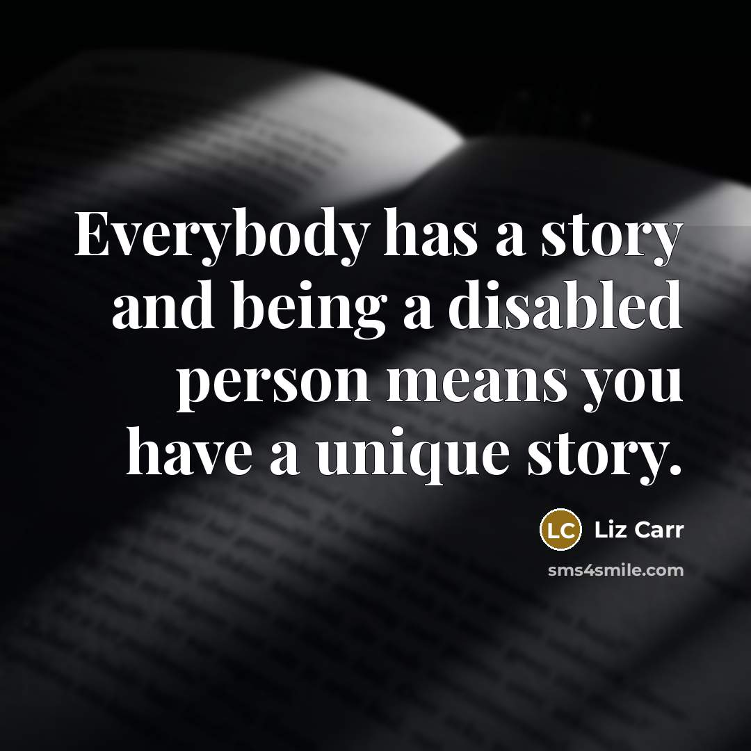 “Everybody has a story and being a disabled person means…” quote by Liz Carr