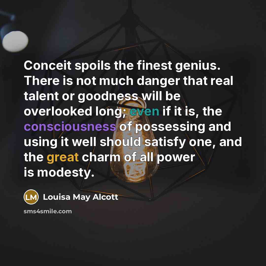 “Conceit spoils the finest genius. There is not much danger…” quote by Louisa May Alcott