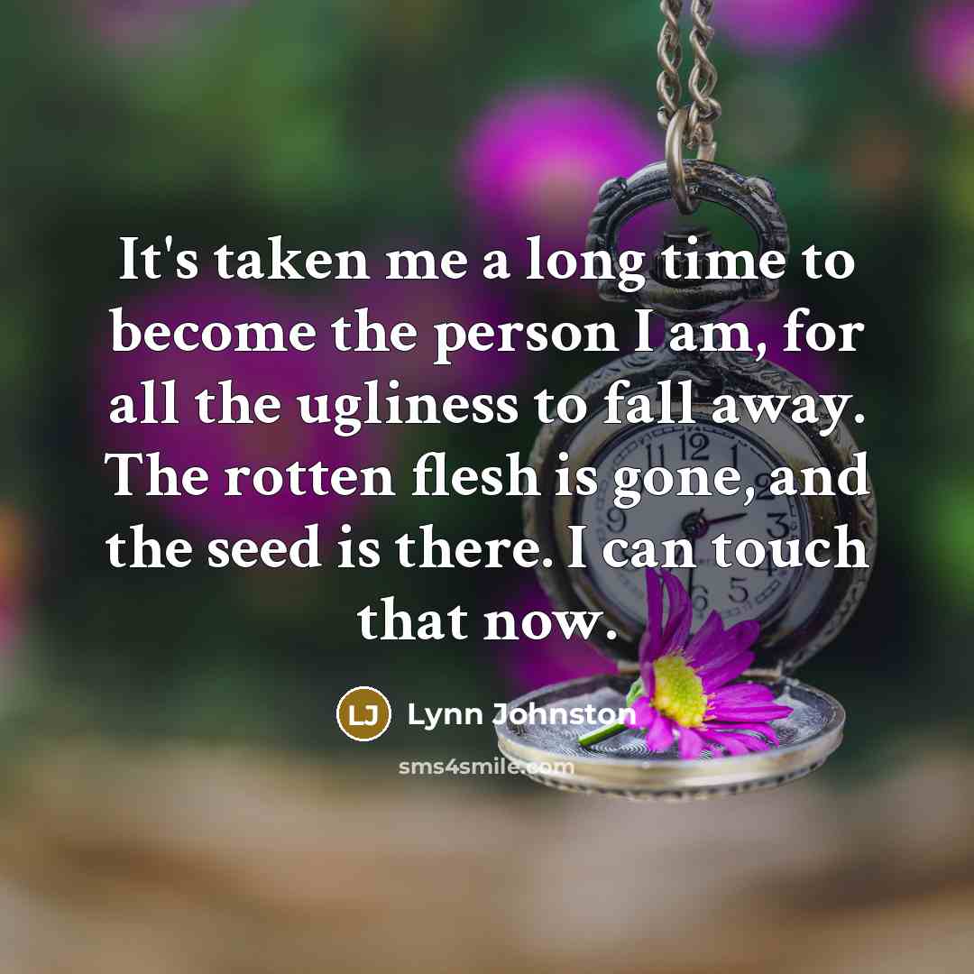 “It's taken me a long time to become the person…” quote by Lynn Johnston