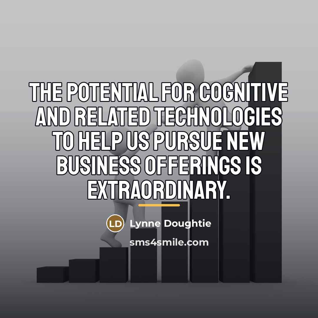 “The potential for cognitive and related technologies to help us…” quote by Lynne Doughtie
