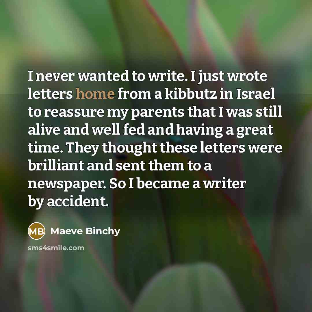 “I never wanted to write. I just wrote letters home…” quote by Maeve Binchy