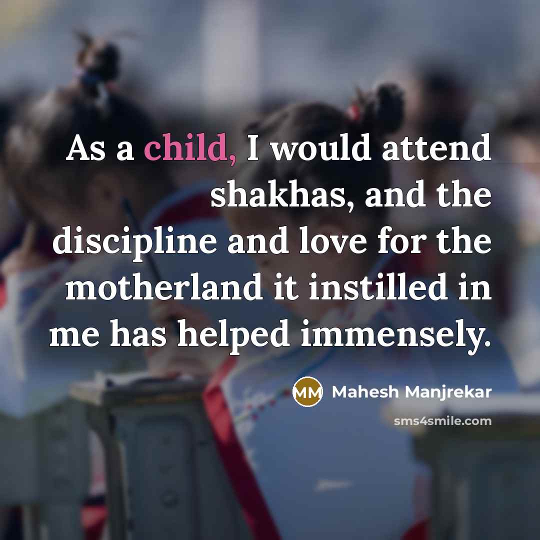 “As a child, I would attend shakhas, and the discipline…” quote by Mahesh Manjrekar