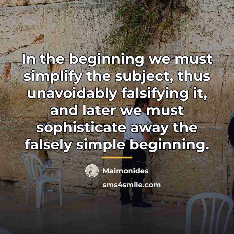 “In the beginning we must simplify the subject, thus unavoidably…” quote by Maimonides