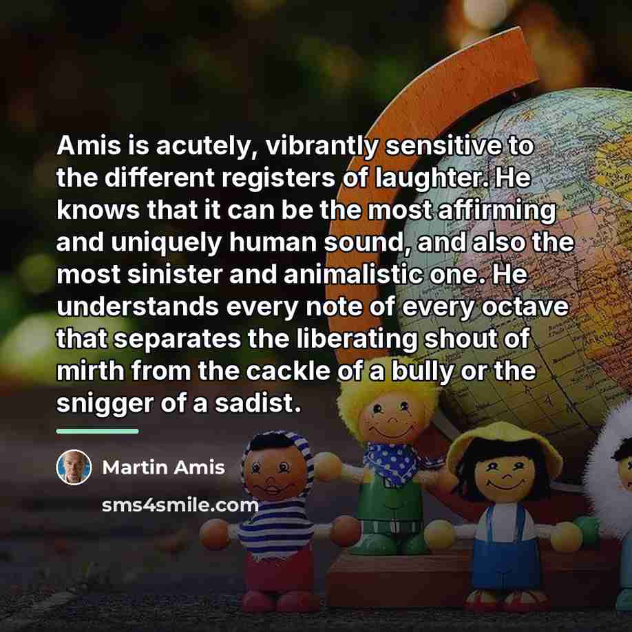 “Amis is acutely, vibrantly sensitive to the different registers of…” quote by Martin Amis