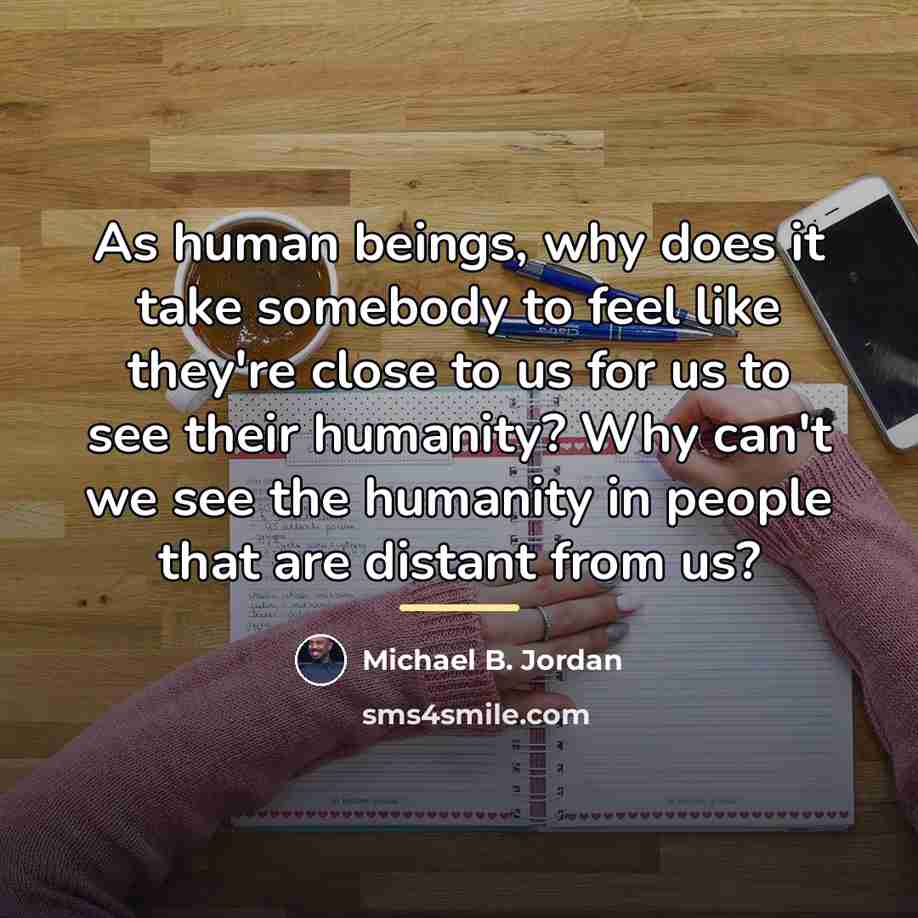 “As human beings, why does it take somebody to feel…” quote by Michael B. Jordan