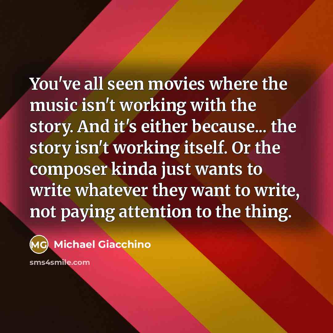 “You've all seen movies where the music isn't working with…” quote by Michael Giacchino