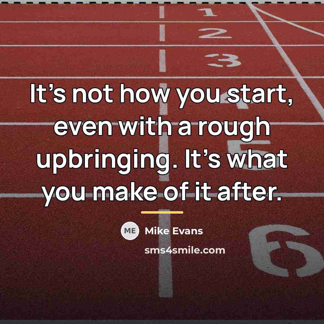 “It's not how you start, even with a rough upbringing.…” quote by Mike Evans