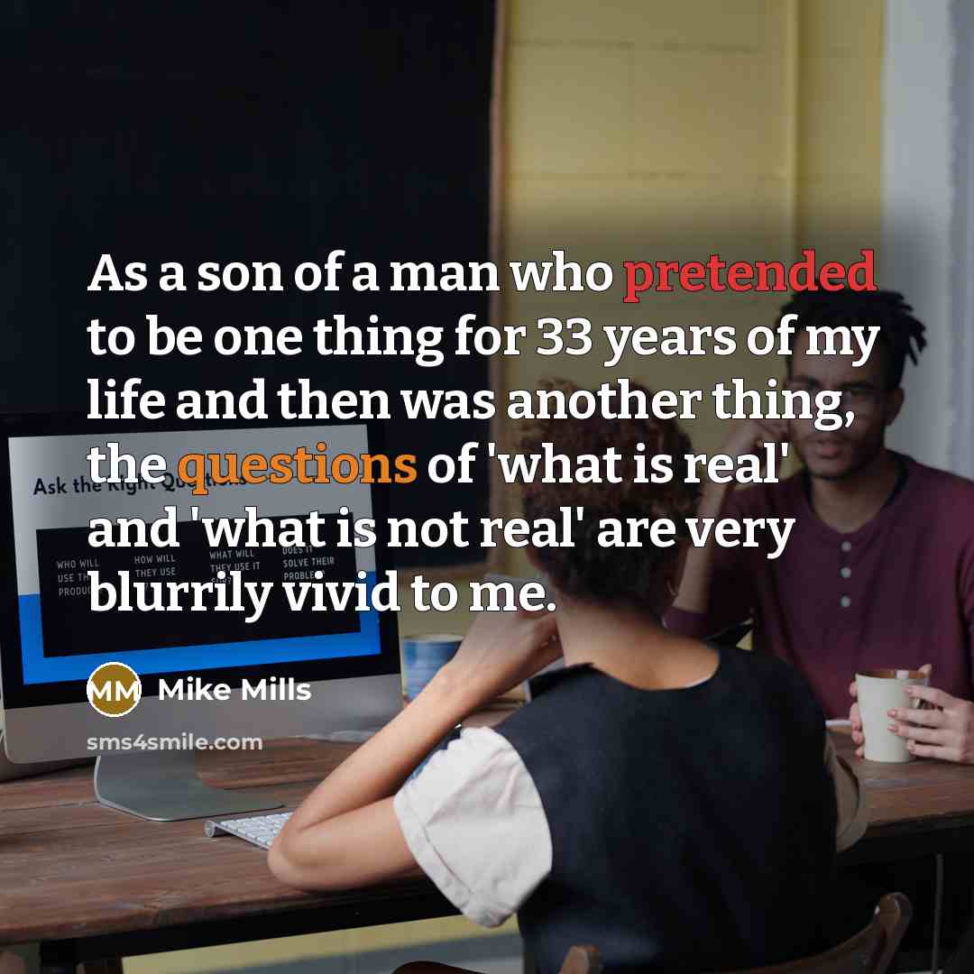 “As a son of a man who pretended to be…” quote by Mike Mills