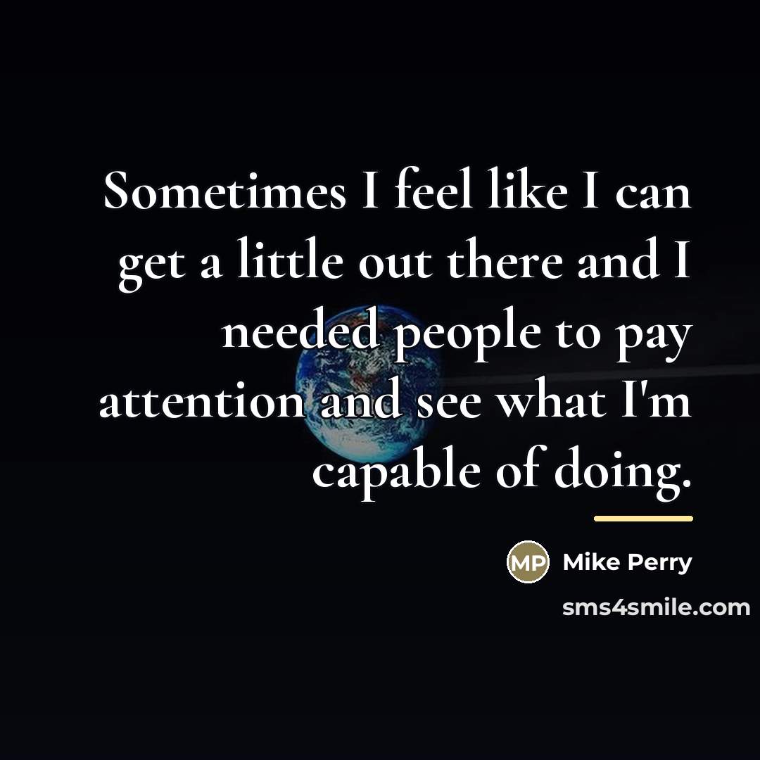 “Sometimes I feel like I can get a little out…” quote by Mike Perry