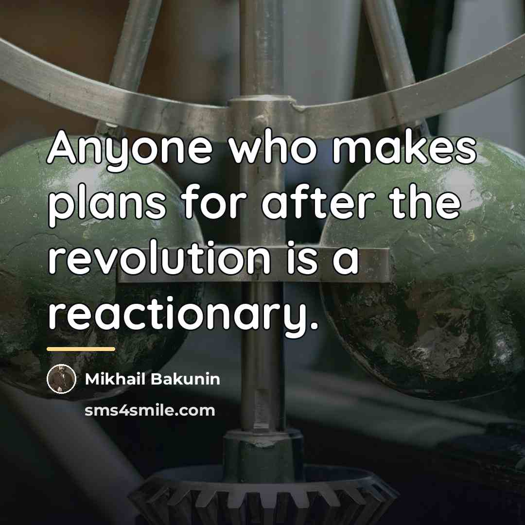 “Anyone who makes plans for after the revolution is a…” quote by Mikhail Bakunin