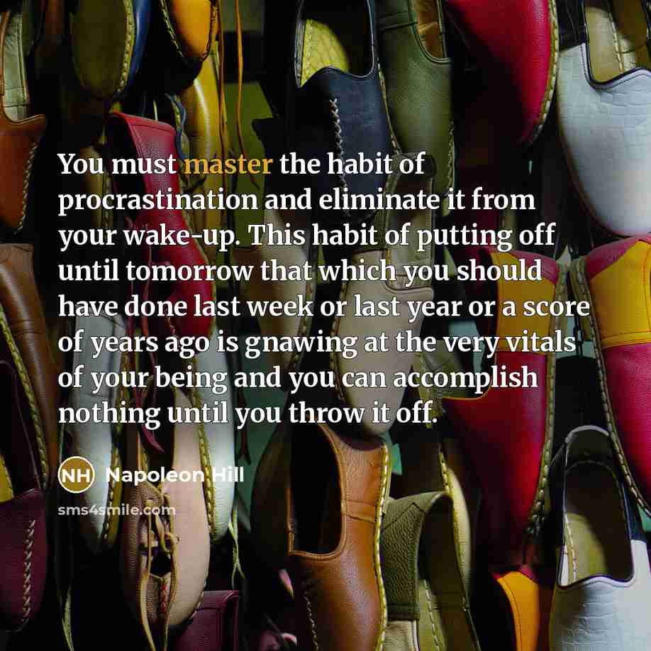 “You must master the habit of procrastination and eliminate it…” quote by Napoleon Hill